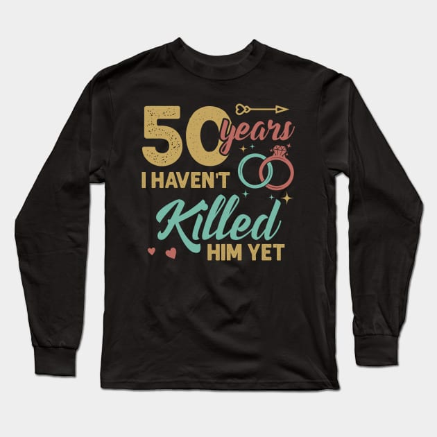 51 years married I Havent Killed Him Yet Diamond wedding anniversary Gift For Husband Wife Long Sleeve T-Shirt by tearbytea